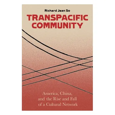 "Transpacific Community: America, China, and the Rise and Fall of a Cultural Network" - "" ("So 