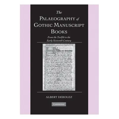 "The Palaeography of Gothic Manuscript Books: From the Twelfth to the Early Sixteenth Century" -