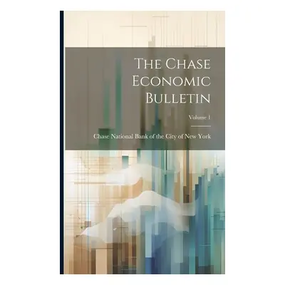 "The Chase Economic Bulletin; Volume 1" - "" ("Chase National Bank of the City of Ne")