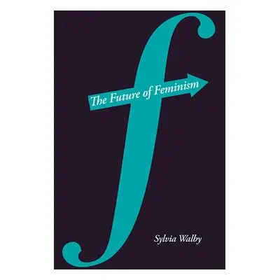 "The Future of Feminism" - "" ("Walby Sylvia")