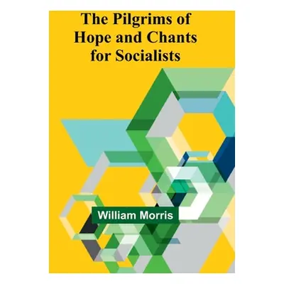 "The Pilgrims of Hope and Chants for Socialists" - "" ("Morris William")