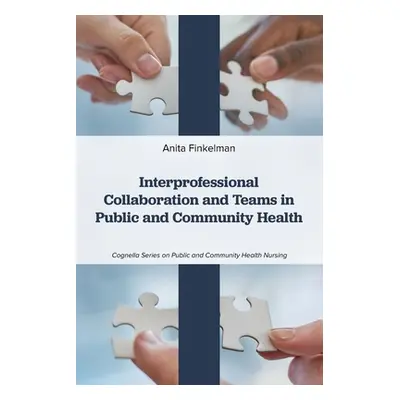 "Interprofessional Collaboration and Teams in Public and Community Health" - "" ("Finkelman Anit