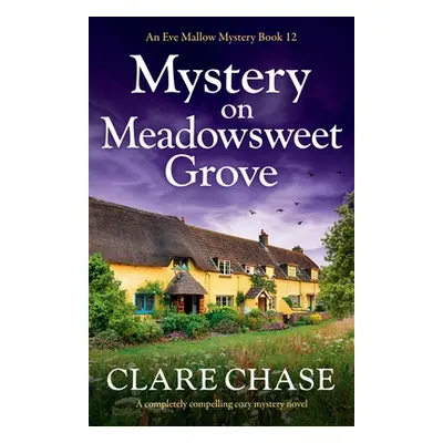 "Mystery on Meadowsweet Grove: A completely compelling cozy mystery novel" - "" ("Chase Clare")