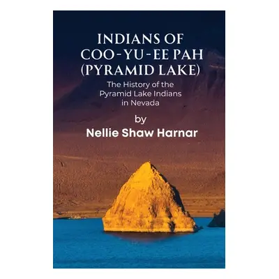 "Indians of Coo-Yu-Ee Pah (Pyramid Lake): The History of the Pyramid Lake Indians in Nevada" - "