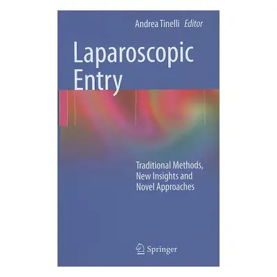 "Laparoscopic Entry: Traditional Methods, New Insights and Novel Approaches" - "" ("Tinelli Andr