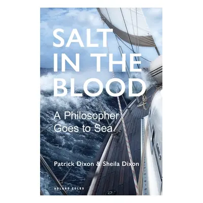 "Salt in the Blood: Two Philosophers Go to Sea" - "" ("Dixon Patrick")