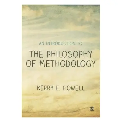 "An Introduction to the Philosophy of Methodology" - "" ("Howell Kerry E.")