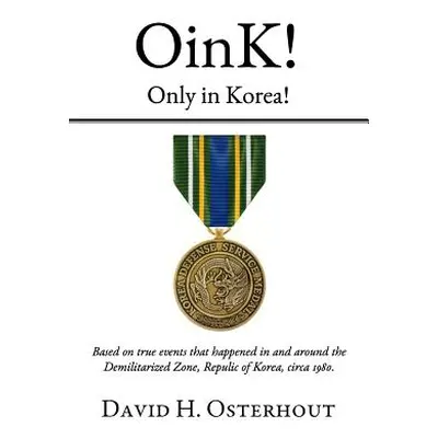 "OinK! Only in Korea!: Based on true events that happened in and around the Demilitarized Zone, 