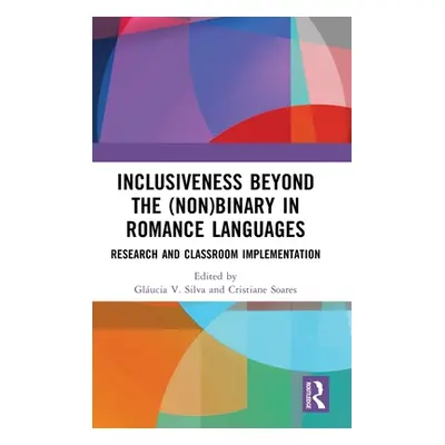 "Inclusiveness Beyond the (Non)Binary in Romance Languages: Research and Classroom Implementatio