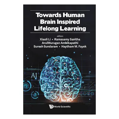 "Towards Human Brain Inspired Lifelong Learning" - "" ("Xiaoli Li")