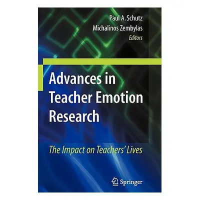 "Advances in Teacher Emotion Research: The Impact on Teachers' Lives" - "" ("Schutz Paul A.")