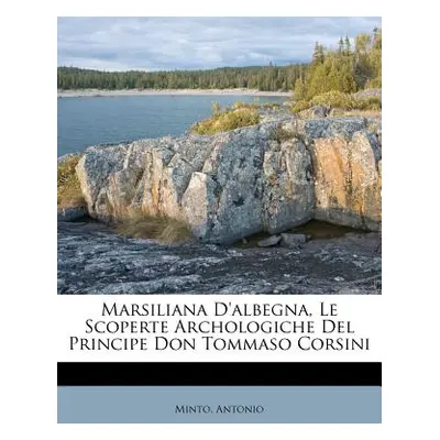 "Marsiliana D'Albegna, Le Scoperte Archologiche del Principe Don Tommaso Corsini" - "" ("Antonio