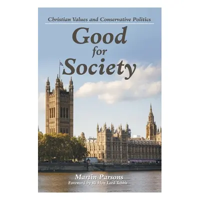 "Good for Society: Christian Values and Conservative Politics" - "" ("Parsons Martin")