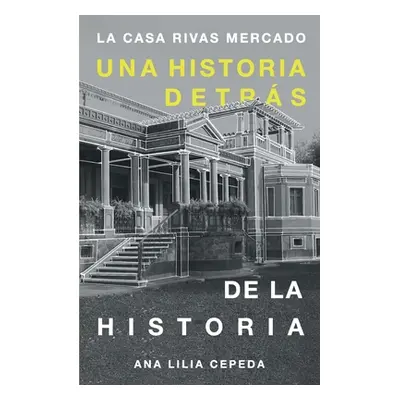 "La casa Rivas Mercado: Una historia detrs de la historia" - "" ("Cepeda de Len Ana Lilia")