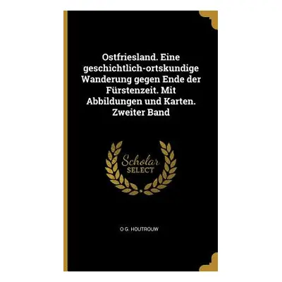 "Ostfriesland. Eine geschichtlich-ortskundige Wanderung gegen Ende der Frstenzeit. Mit Abbildung