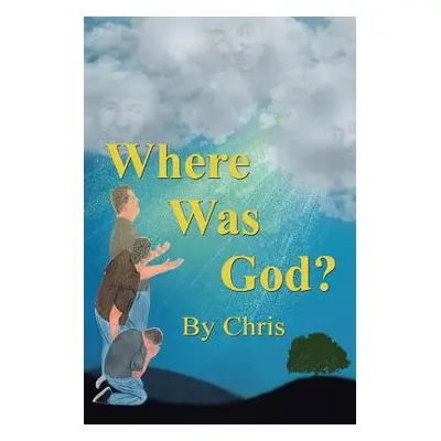 "Where was God?" - "" ("Chris")