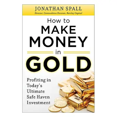 "How to Profit in Gold: Professional Tips and Strategies for Today's Ultimate Safe Haven Investm