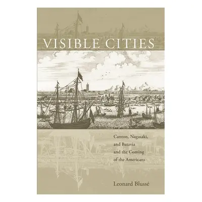 "Visible Cities: Canton, Nagasaki, and Batavia and the Coming of the Americans" - "" ("Bluss Leo