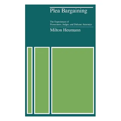 "Plea Bargaining: The Experiences of Prosecutors, Judges, and Defense Attorneys" - "" ("Heumann 