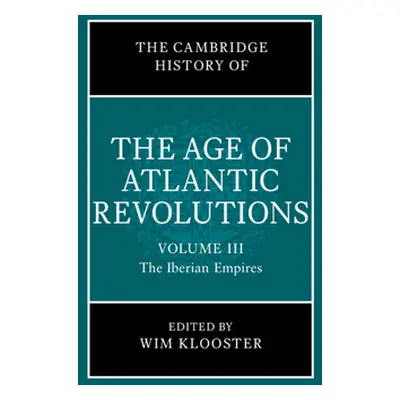 "The Cambridge History of the Age of Atlantic Revolutions: Volume 3, the Iberian Empires" - "" (