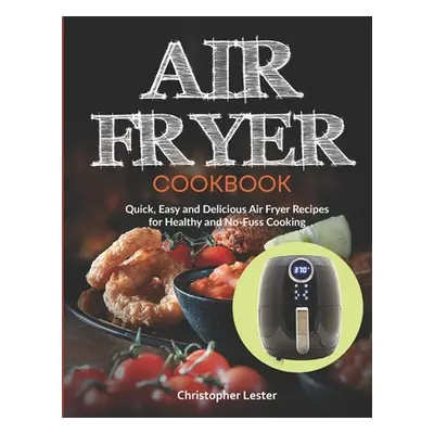 "Air Fryer Cookbook: Quick, Easy and Delicious Air Fryer Recipes for Healthy and No-Fuss Cooking