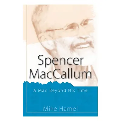 "Spencer MacCallum: A Man Beyond His Time" - "" ("Hamel Mike")