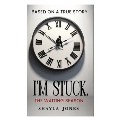 "I'm Stuck: The Waiting Season" - "" ("Jones Shayla")