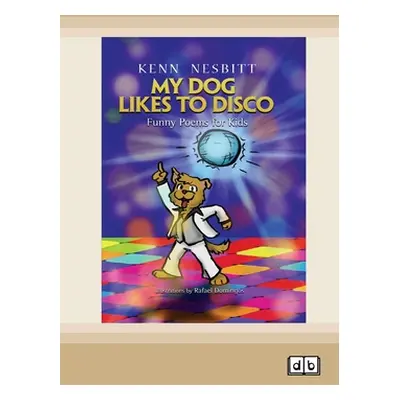 "My Dog Likes to Disco: Funny Poems for Kids [Dyslexic Edition]" - "" ("Nesbitt Kenn")