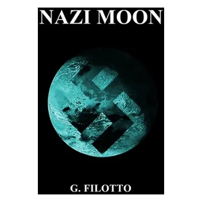 "Nazi Moon: Overlords of Mars Omnibus I" - "" ("Filotto G.")