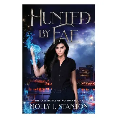 "Hunted by Fae" - "" ("Stanton Molly J.")