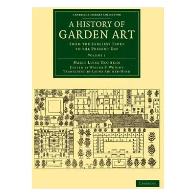 "A History of Garden Art: From the Earliest Times to the Present Day" - "" ("Gothein Marie Luise