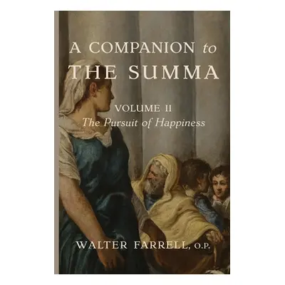 "A Companion to the Summa-Volume II: The Pursuit of Happiness: The Architect of the Universe" - 