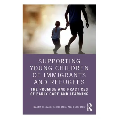 "Supporting Young Children of Immigrants and Refugees: The Promise and Practices of Early Care a