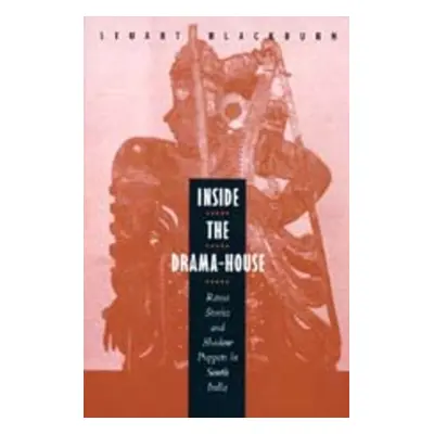 "Inside the Drama-House: Rama Stories and Shadow Puppets in South India" - "" ("Blackburn Stuart