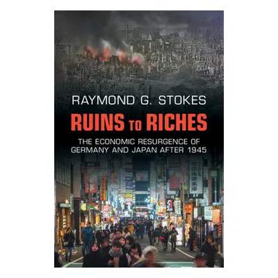 "Ruins to Riches: The Economic Resurgence of Germany and Japan After 1945" - "" ("Stokes Raymond