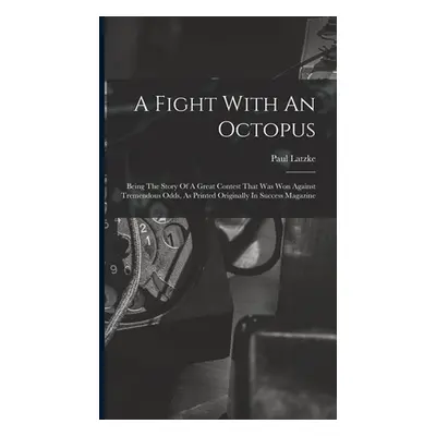 "A Fight With An Octopus: Being The Story Of A Great Contest That Was Won Against Tremendous Odd