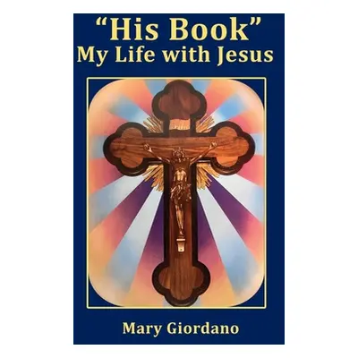 "His Book" My Life with Jesus"" - "" ("Giordano Mary")