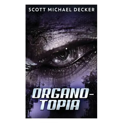 "Organo-Topia: Large Print Hardcover Edition" - "" ("Decker Scott Michael")