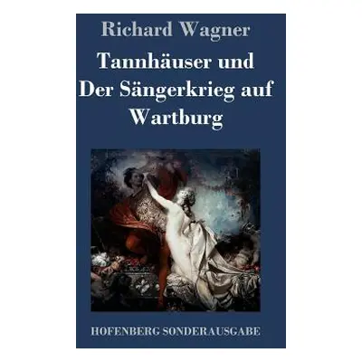 "Tannhuser und Der Sngerkrieg auf Wartburg: Groe romantische Oper in drei Akten" - "" ("Wagner R