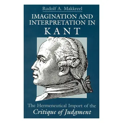 "Imagination and Interpretation in Kant: The Hermeneutical Import of the Critique of Judgment" -