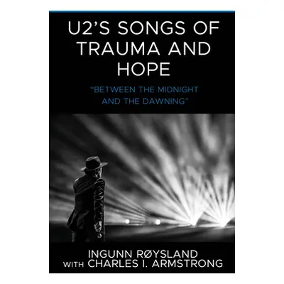 "U2's Songs of Trauma and Hope: Between the Midnight and the Dawning""" - "" ("Rysland Ingunn")