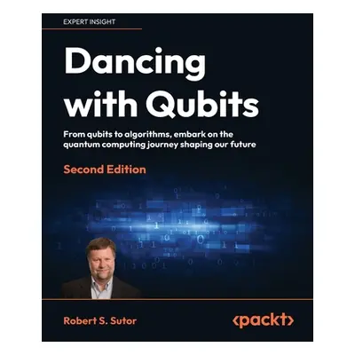 "Dancing with Qubits - Second Edition: From qubits to algorithms, embark on the quantum computin