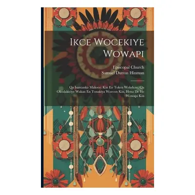 "Ikce Wocekiye Wowapi: Qa Isantanka Makoce: Kin En Token Wohduze, Qa Okodakiciye Wakan En Tonaki