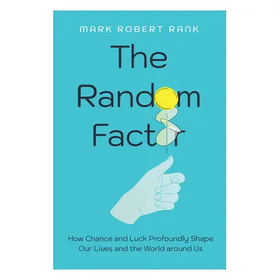 "The Random Factor: How Chance and Luck Profoundly Shape Our Lives and the World Around Us" - ""