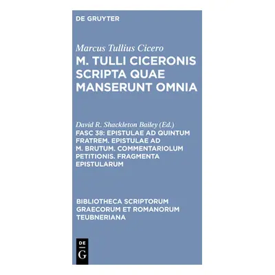 "Epistulae AD Quintum Fratrem. Epistulae AD M. Brutum. Commentariolum Petitionis. Fragmenta Epis