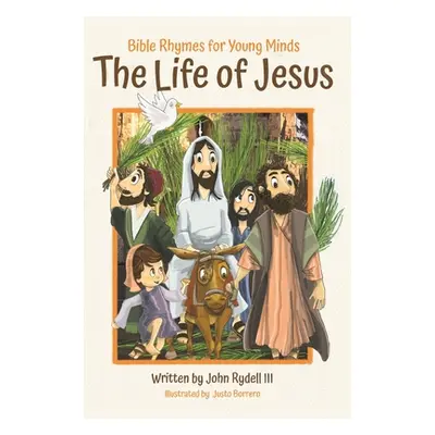 "The Life of Jesus: Bible Rhymes for Young Minds" - "" ("Rydell John")