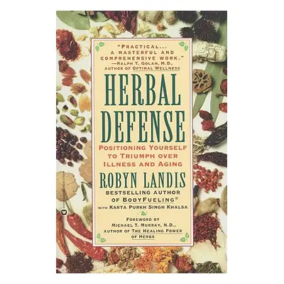 "Herbal Defense: Positioning Yourself to Triumph Over Illness and Aging" - "" ("Landis Robyn")