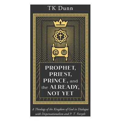 "Prophet, Priest, Prince, and the Already, Not Yet" - "" ("Dunn Tk")