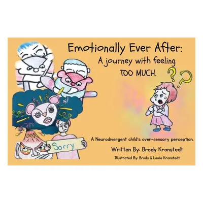 "Emotionally Ever After: A Journey with Feeling TOO Much: A neurodivergent child's over-sensory 