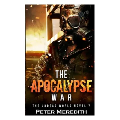 "The Apocalypse War: The Undead World Novel 7" - "" ("Meredith Peter")